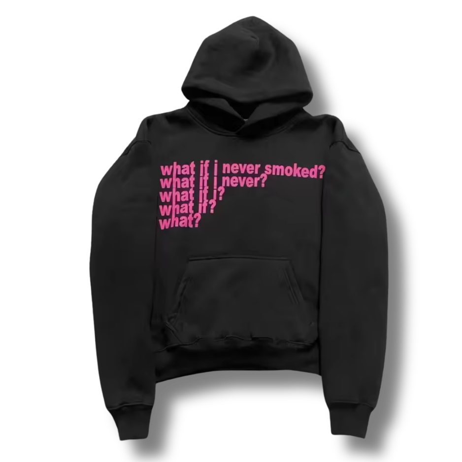 What If I Never Smoked? Hoodie